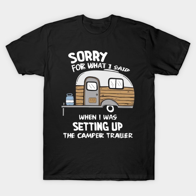 I Said When I Was Setting Up The Camping T-Shirt by EduardjoxgJoxgkozlov